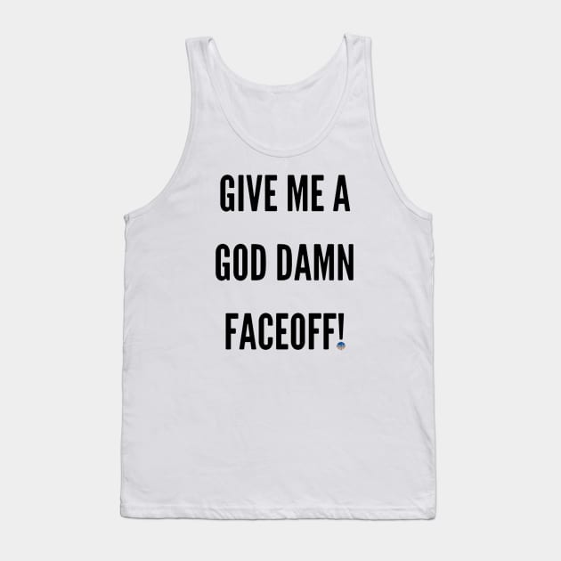 Give Me A God Damn Faceoff Butch Goring Tank Top by drive4five